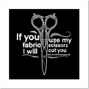 If you use my fabric scissors I will cut you! Posters and Art